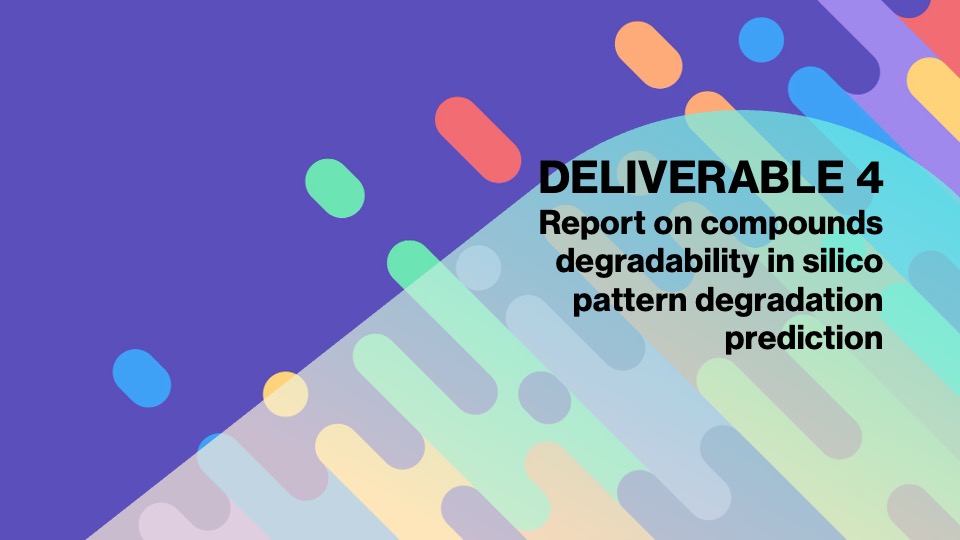 Deliverable 4. Report on compounds degradability in silico pattern degradation prediction